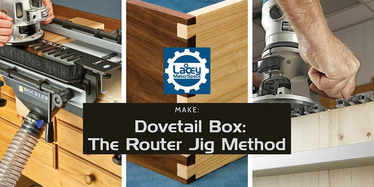 MAKE: Dovetail Box- The Router Jig Method, 17 May | Event in Lacey | AllEvents