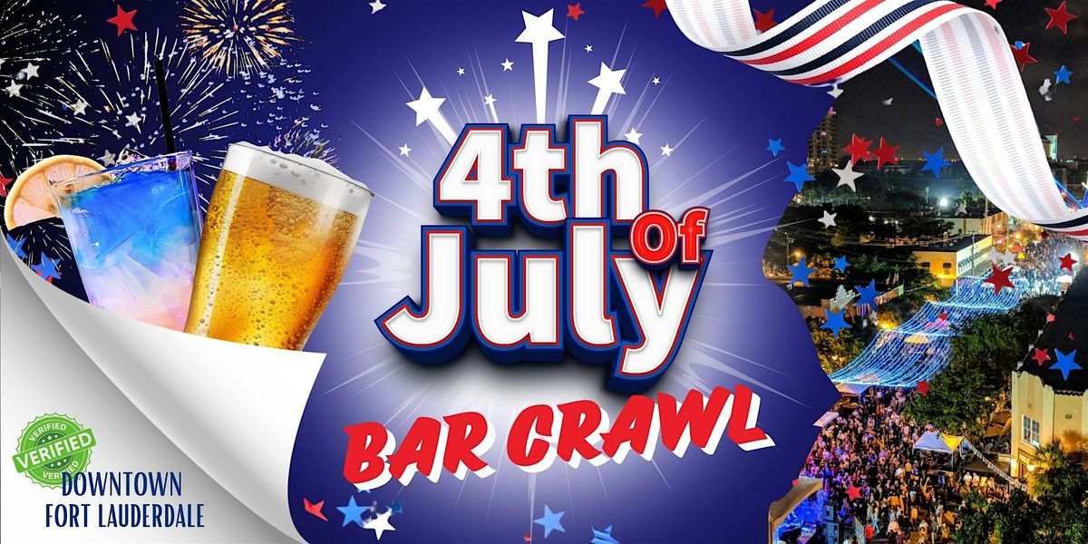 Downtown Fort Lauderdale Official 4th of July Bar Crawl, Booze Garden ...