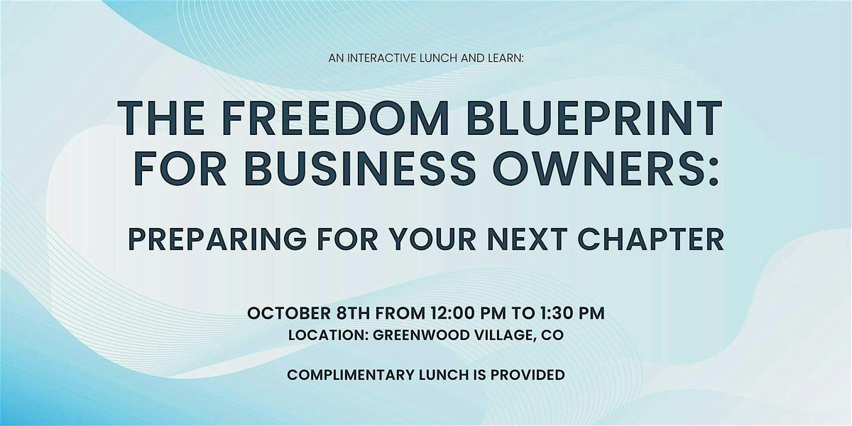 The Freedom Blueprint for Business Owners: Preparing for your Next Chapter, 8 October | Event in Lone Tree