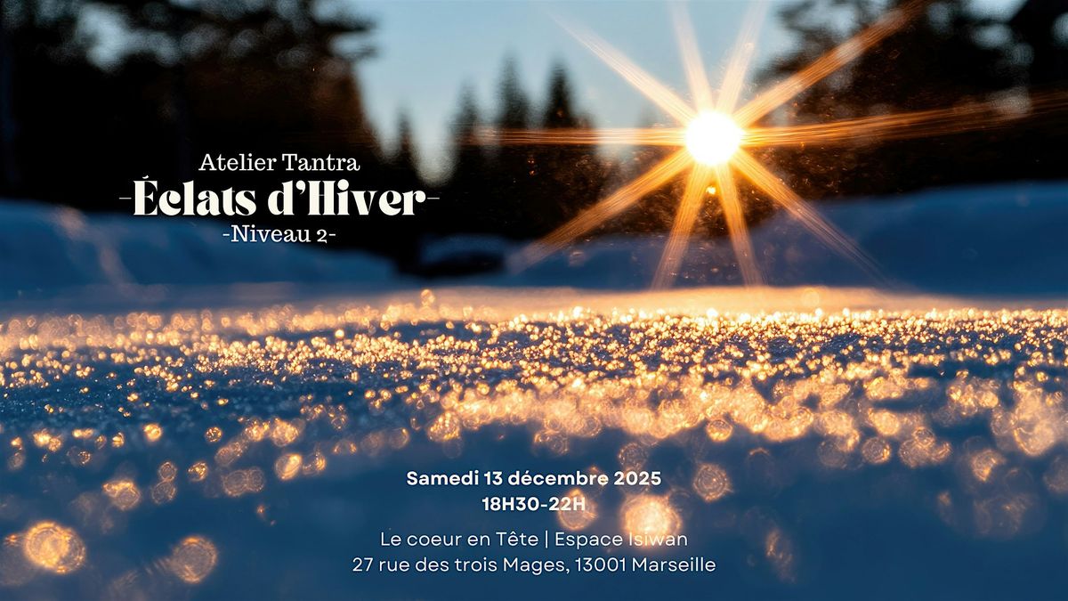 Atelier Tantra | Coeur Corps Esprit  : ⭐ Éclats d'Hiver ⭐, 13 December | Event in Marseille | AllEvents