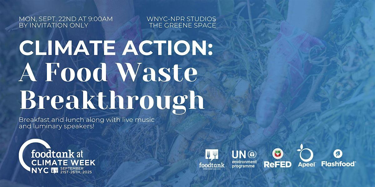 Climate Week NYC: Climate Action: A Food Waste Breakthrough [Sept 22nd], 22 September | Event in New York