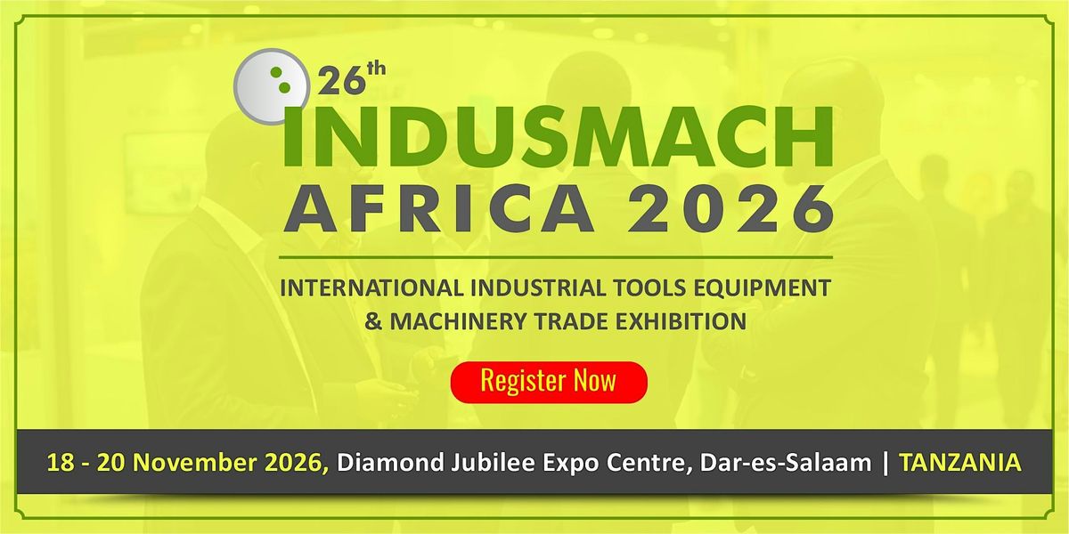 26th INDUSMACH TANZANIA 2026, 18 November | Event in Dar Es Salaam | AllEvents