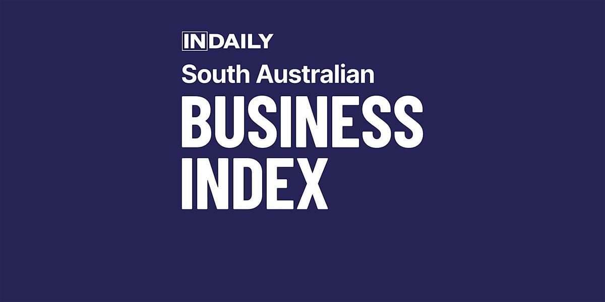 South Australian Business Index 2025, presented by InDaily, 17 October | Event in Adelaide | AllEvents