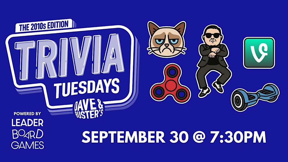 2010s DECADE Theme Trivia | Dave & Buster's - Concord CA 730p TUE 09/30, 30 September | Event in Concord