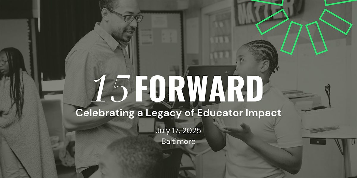 15 Forward: Celebrating a Legacy of Educator Impact, 17 July | Event in Baltimore | AllEvents