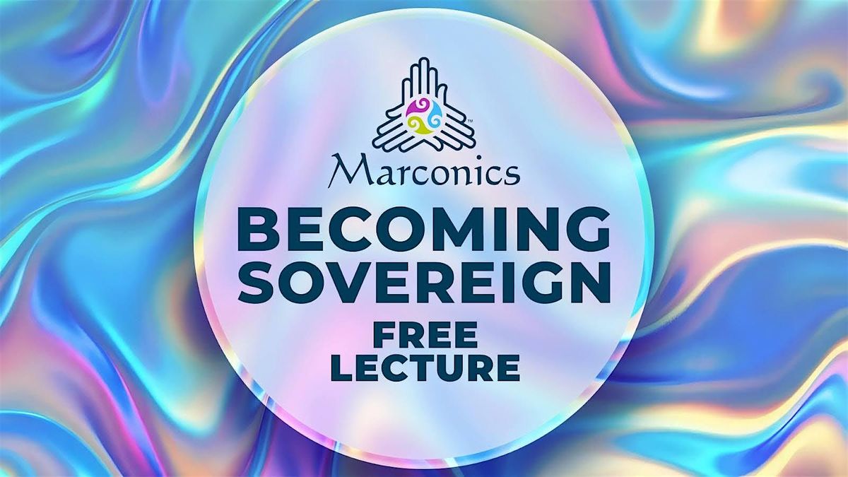Marconics 'BECOMING SOVEREIGN' Free Lecture Event - Broomfield,CO, 18 September | Event in Broomfield | AllEvents
