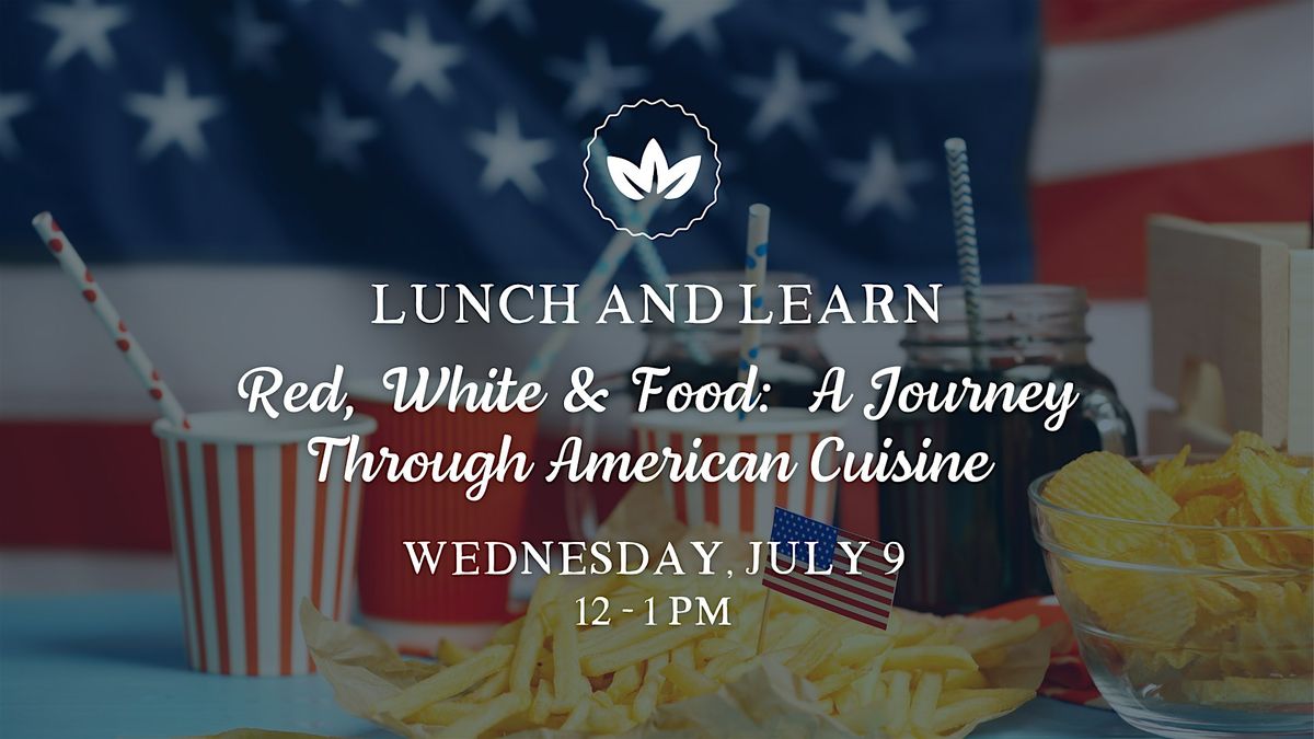 Lunch & Learn "Red, White & Food:  A Journey Through American Cuisine", 9 July | AllEvents