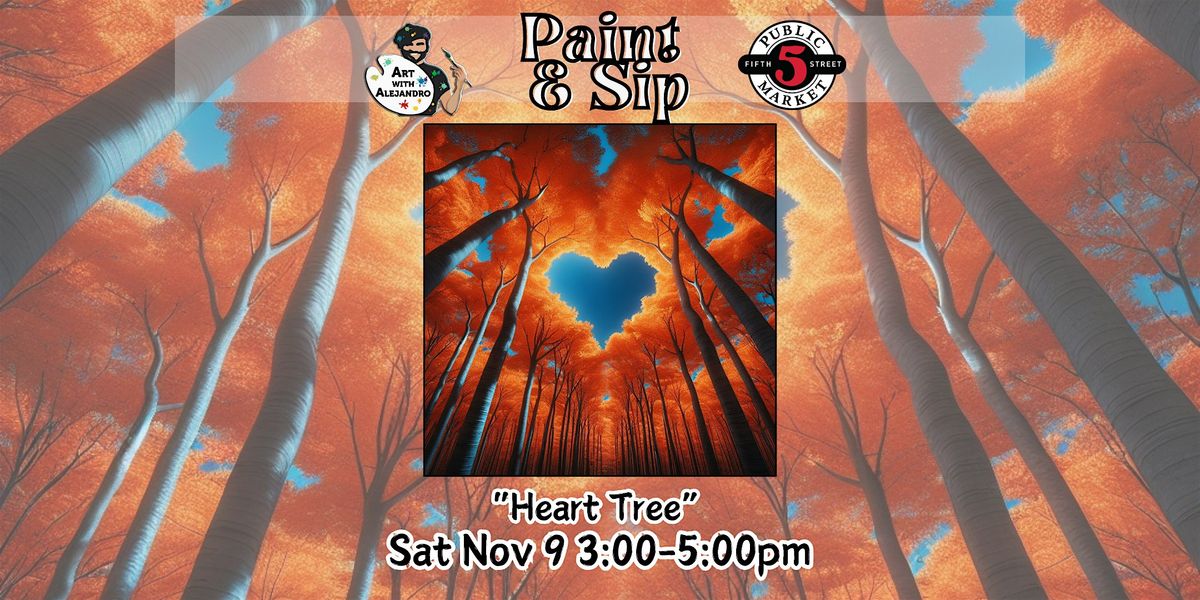 Paint & Sip at 5th St Market "Heart Tree", Art with Alejandro, Eugene