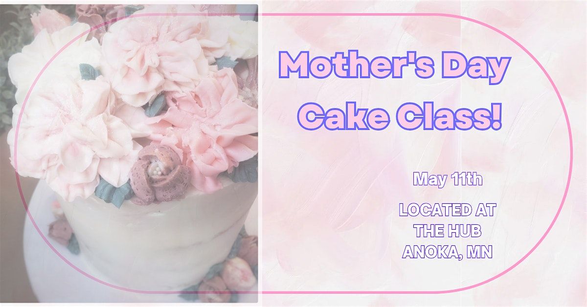Mother's Day Floral Designed Cake -- Cake Decorating Class | Event in Anoka | AllEvents