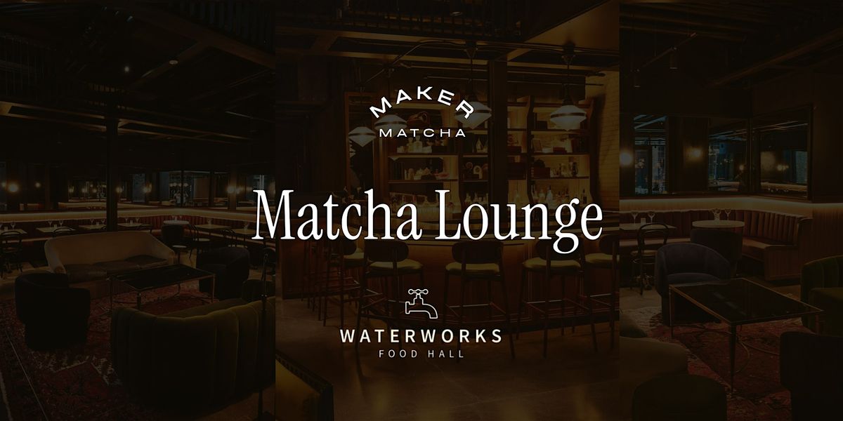 The Matcha Lounge | Popup & Workshops @ Waterworks, 26 October | Event in Toronto | AllEvents