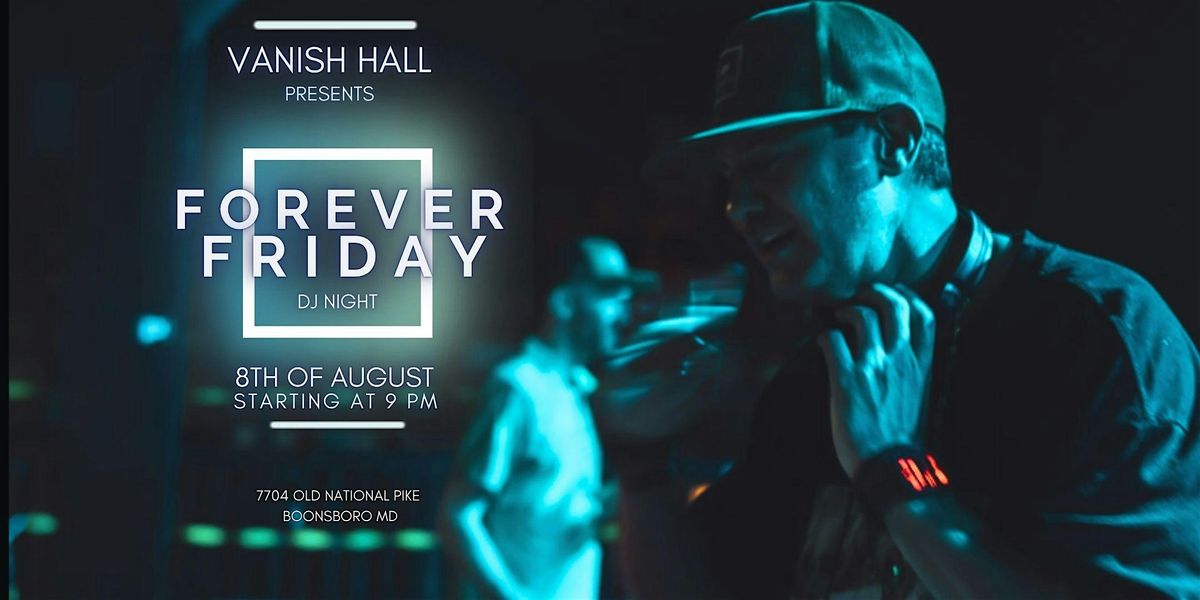 Vanish Hall Presents - Forever Friday DJ Summer Series, 8 August | Event in Boonsboro | AllEvents