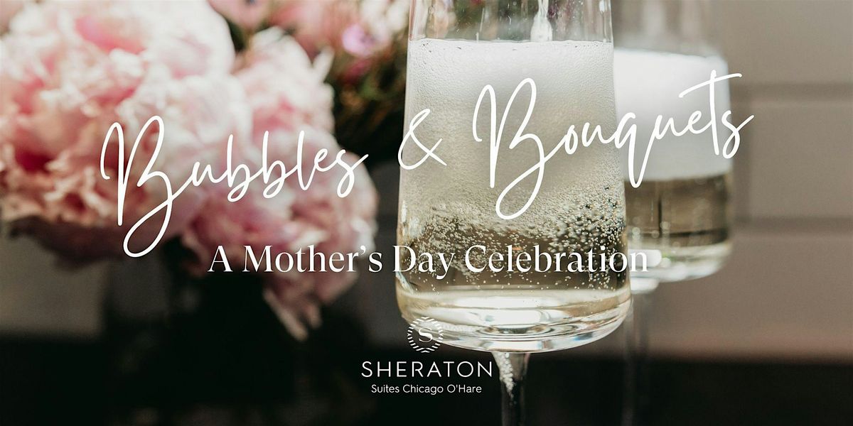 Bubbles & Bouquets: A Mothers Day Celebration | Event in Rosemont | AllEvents