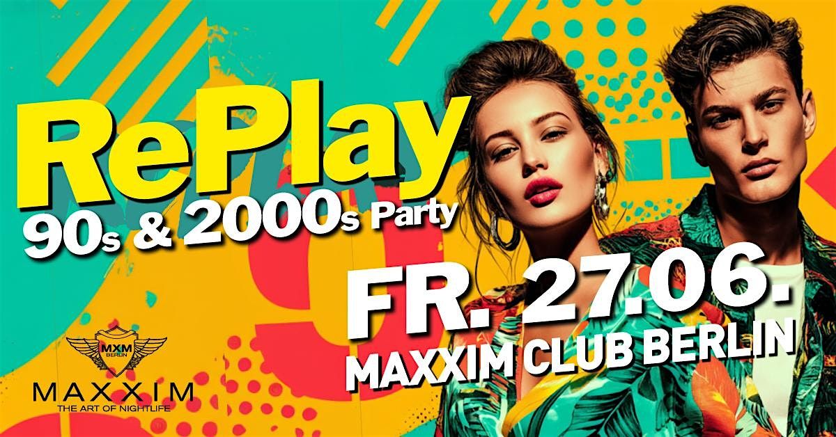 RePlay - Back to the 90s & 2000s Party/ Fr, 27.06./ Maxxim Club Berlin, 27 June | Event in Berlin | AllEvents
