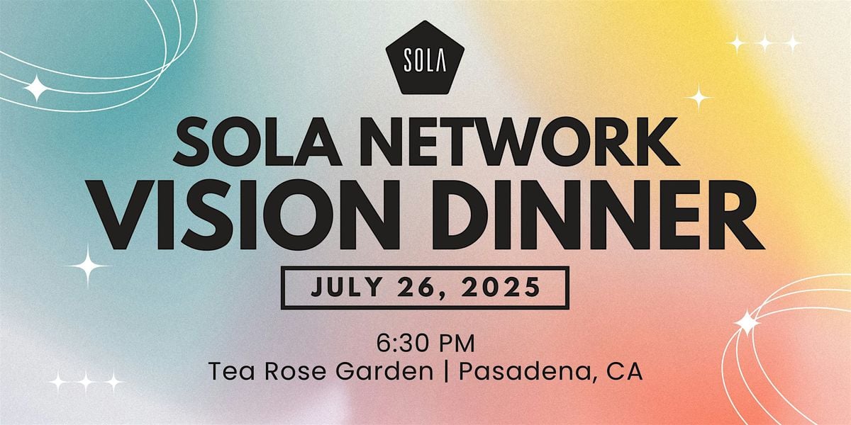 SOLA Network Vision Dinner, 26 July | Event in Pasadena | AllEvents
