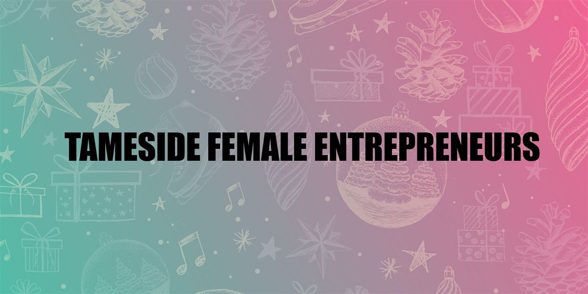 Tameside Female Entrepreneurs Networking Event: Christmas Celebration, 11 December | Event in Stalybridge