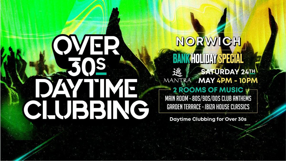OVER 30s DAYTIME CLUBBING - NORWICH (Bank Hols Weekend)🕺🏽, 24 May | Event in Norwich | AllEvents