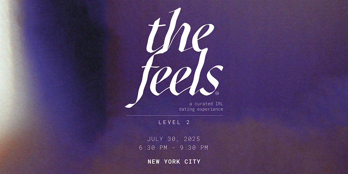 The Feels Level 2 ed 4: a hand-matched IRL evening, 30 July | Event in New York | AllEvents