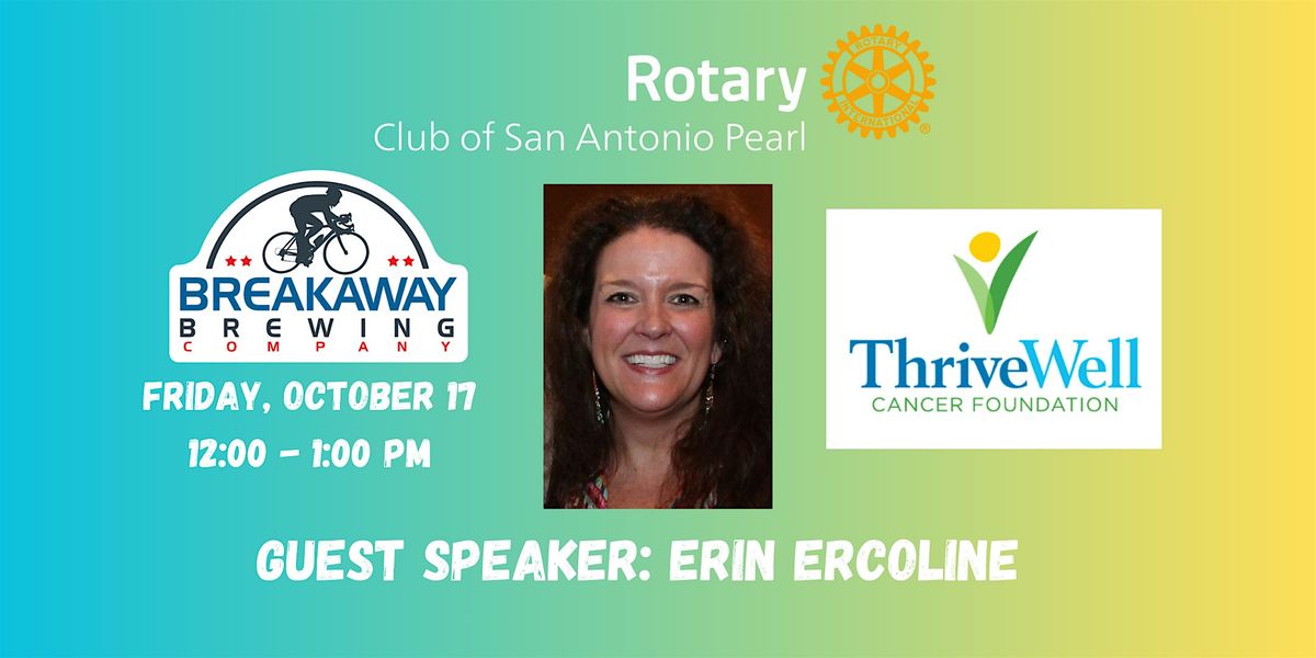 Pearl Rotary welcomes speaker Erin Ercoline, ThriveWell Cancer Foundation, 17 October | Event in San Antonio
