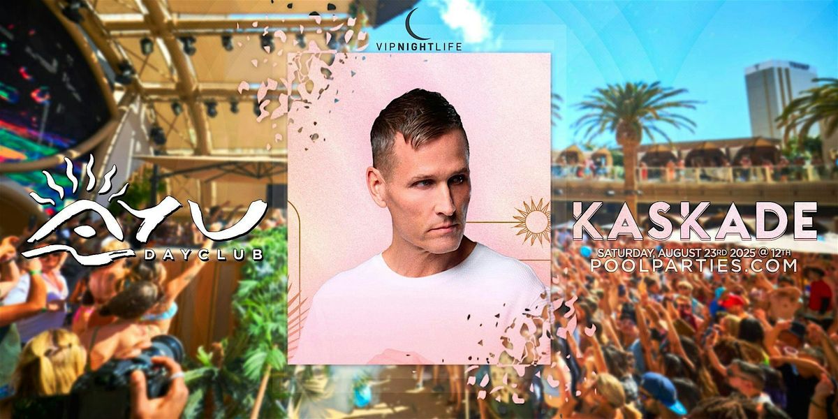 Kaskade | AYU Dayclub Las Vegas Pool Party Saturday, 23 August | Event in Las Vegas | AllEvents