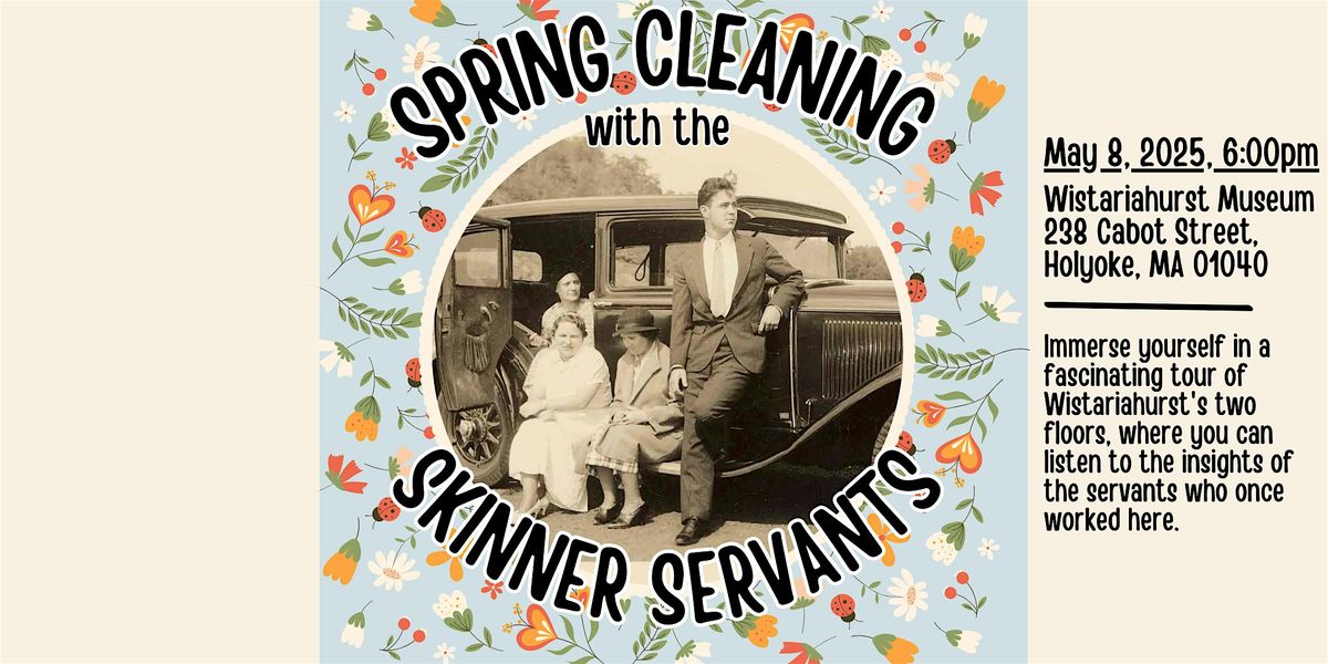 Spring Cleaning with the Skinner Servants Tour | 6:00pm, 8 May | Event in Holyoke | AllEvents