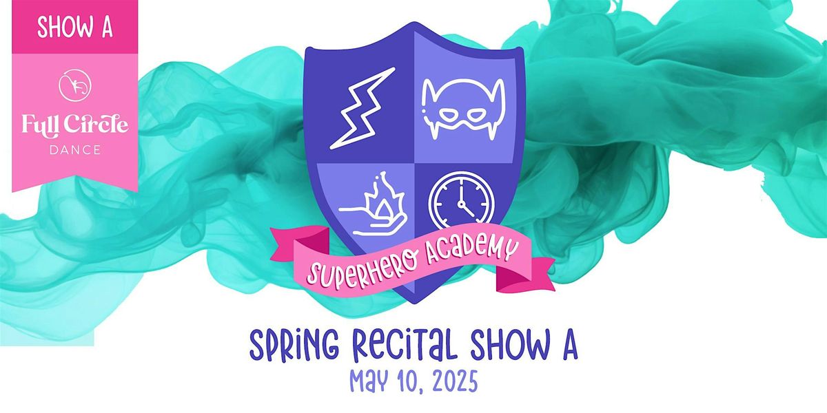 SHOW A | Full Circle Dance Spring Recital 2025 | Superhero Academy, 10 May | Event in Littleton | AllEvents