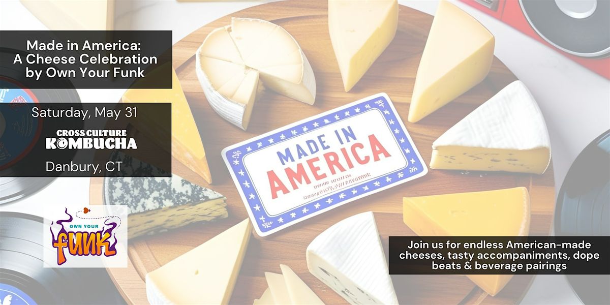 Made in America : A Cheese Celebration by Own Your Funk, 31 May | Event in Danbury | AllEvents