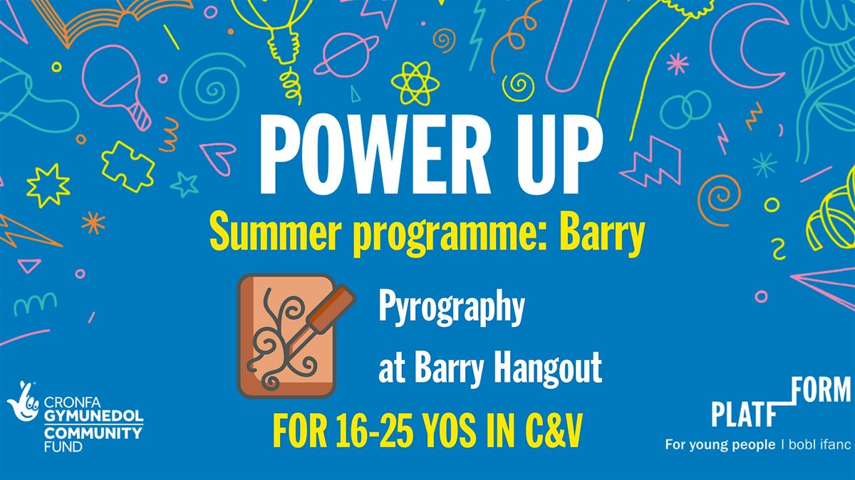Power Up Summer: Barry- Pyrography Workshop at the Hangout (for 10-15YOs), 14 August | Event in Barry | AllEvents