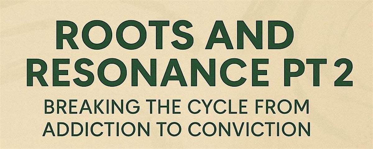 ROOTS AND RESONANCE PT 2 BREAKING THE CYCLE FROM ADDICTION TO CONVICTION | Event in Brooklyn | AllEvents
