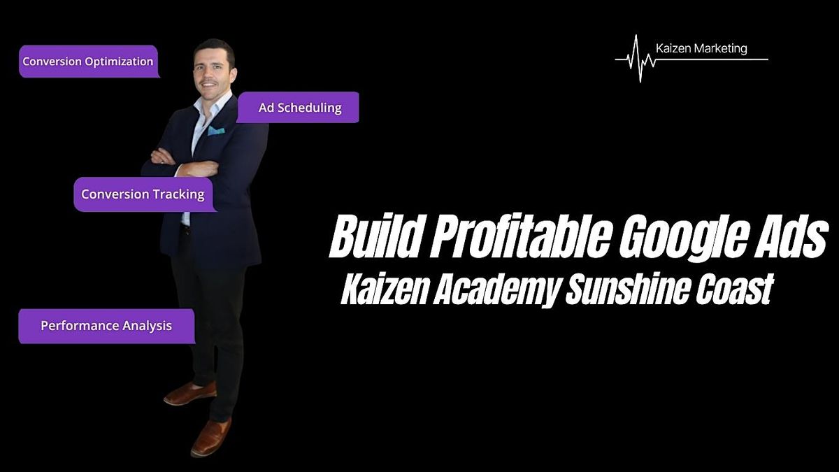 Build Profitable Google Ads - Kaizen Academy Sunshine Coast, 28 May | Event in Maroochydore | AllEvents