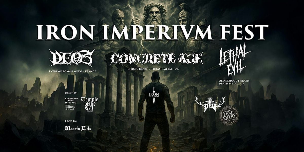 IRON IMPERIVM FEST: Lethal Evil + Deos + Concrete Age. Free Entry, 18 October | Event in London | AllEvents