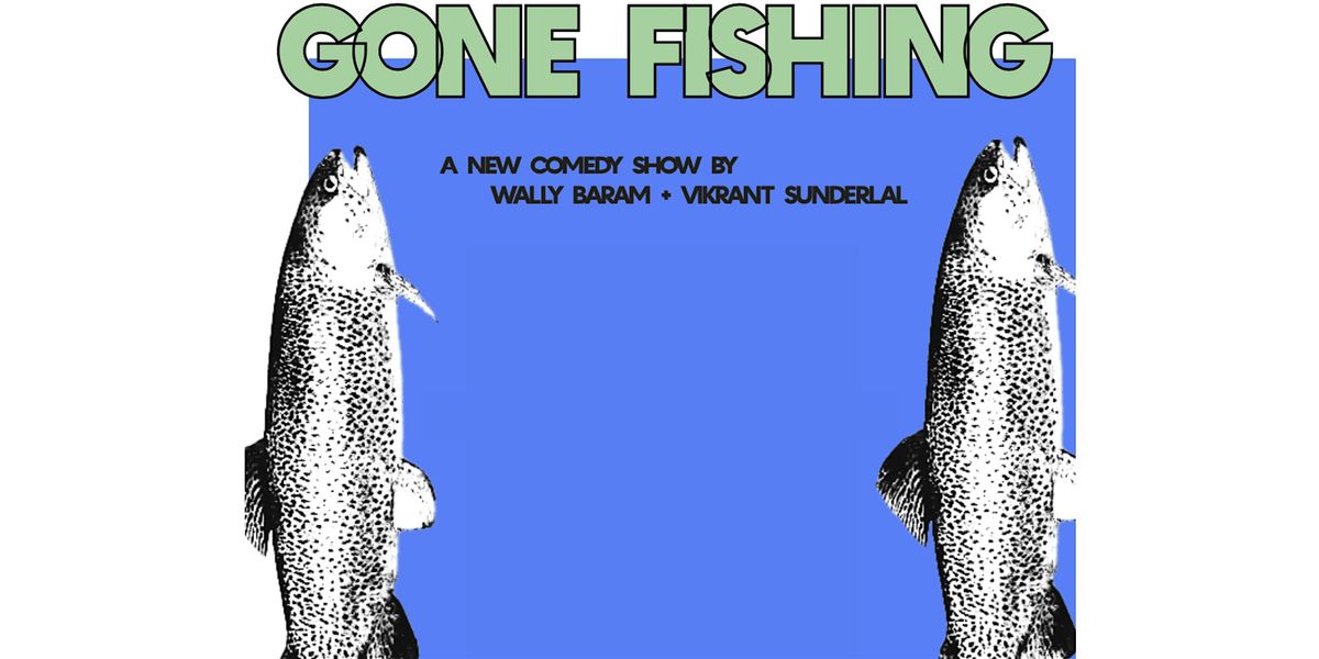Gone Fishing with Wally Baram and Vikrant Sunderlal, 10 July | Event in Brooklyn | AllEvents
