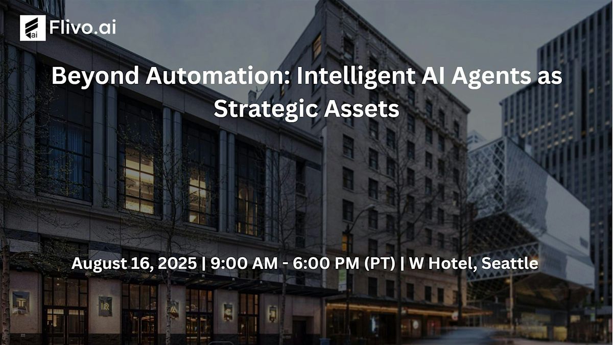 Beyond Automation: Intelligent AI Agents as Strategic Assets, 16 August | Event in Seattle | AllEvents