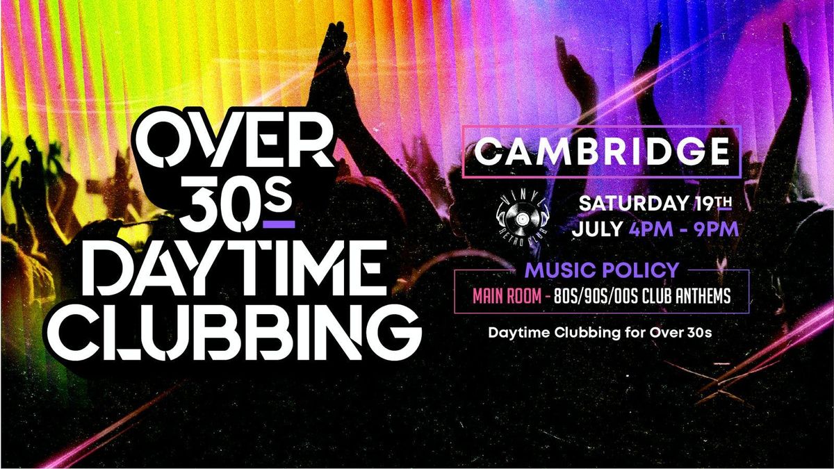 OVER 30s DAYTIME CLUBBING - CAMBRIDGE🕺🏽, 19 July | Event in Cambridge | AllEvents