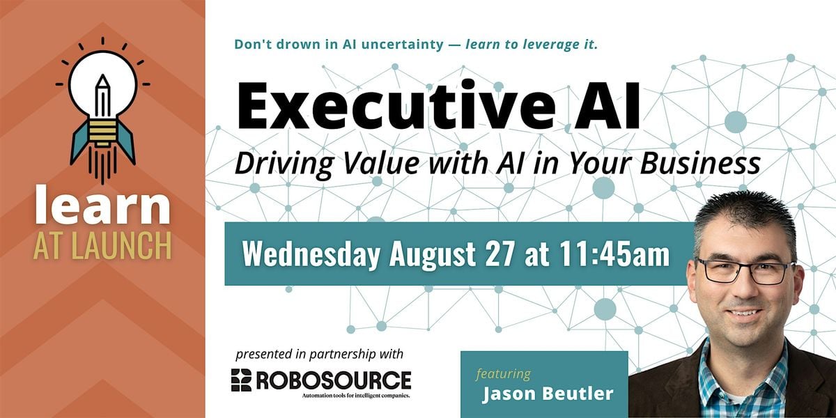 Learn at Launch: Executive AI - Driving Value with AI in Your Business, 27 August | Event in Fishers | AllEvents