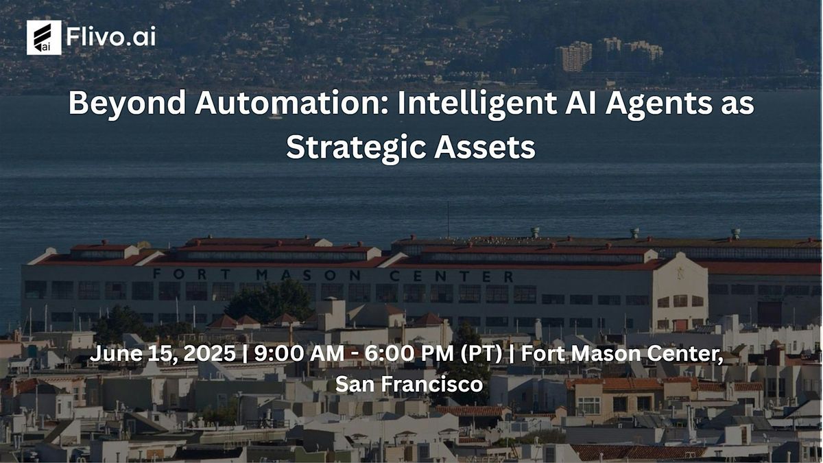 Beyond Automation: Intelligent AI Agents as Strategic Assets, 7 June | Event in San Francisco | AllEvents