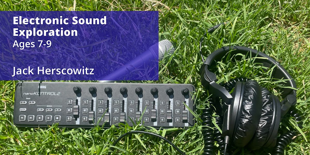 Electronic Sound Exploration, 1 Day Workshop, Ages  7-9 | Event in Los Angeles | AllEvents