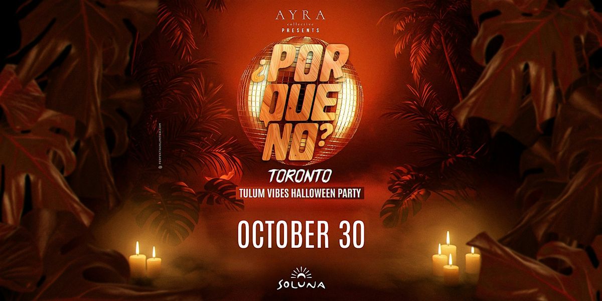Toronto's ¿PorQuéNo? Tulum Vibes Halloween Party at Soluna by AYRA, 30 October | Event in Toronto | AllEvents