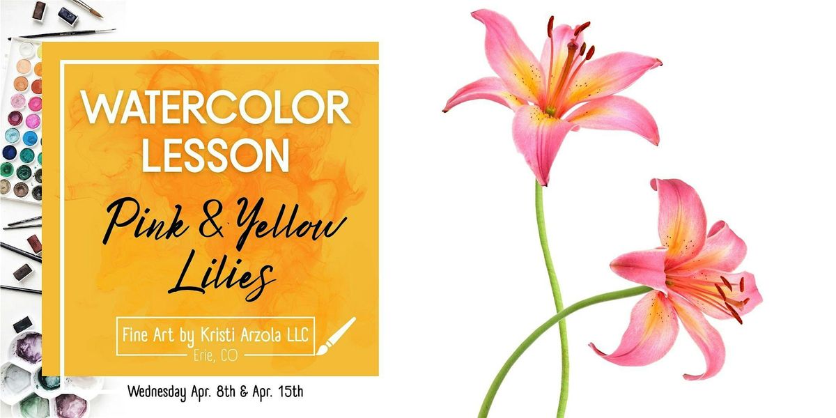 Pink & Yellow Lilies – 2 Day Watercolor Lesson (Ages 10+), 8 April | Event in Erie | AllEvents
