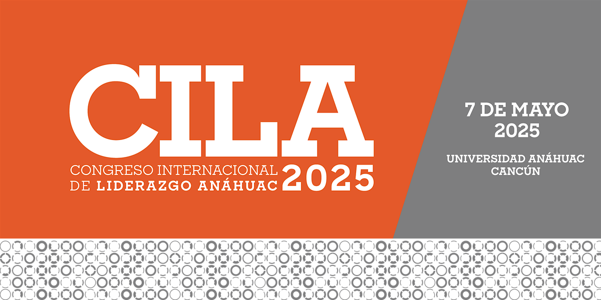 Congreso Internacional de Liderazgo Anáhuac (CILA) 2025, 7 May | Event in Cancún | AllEvents
