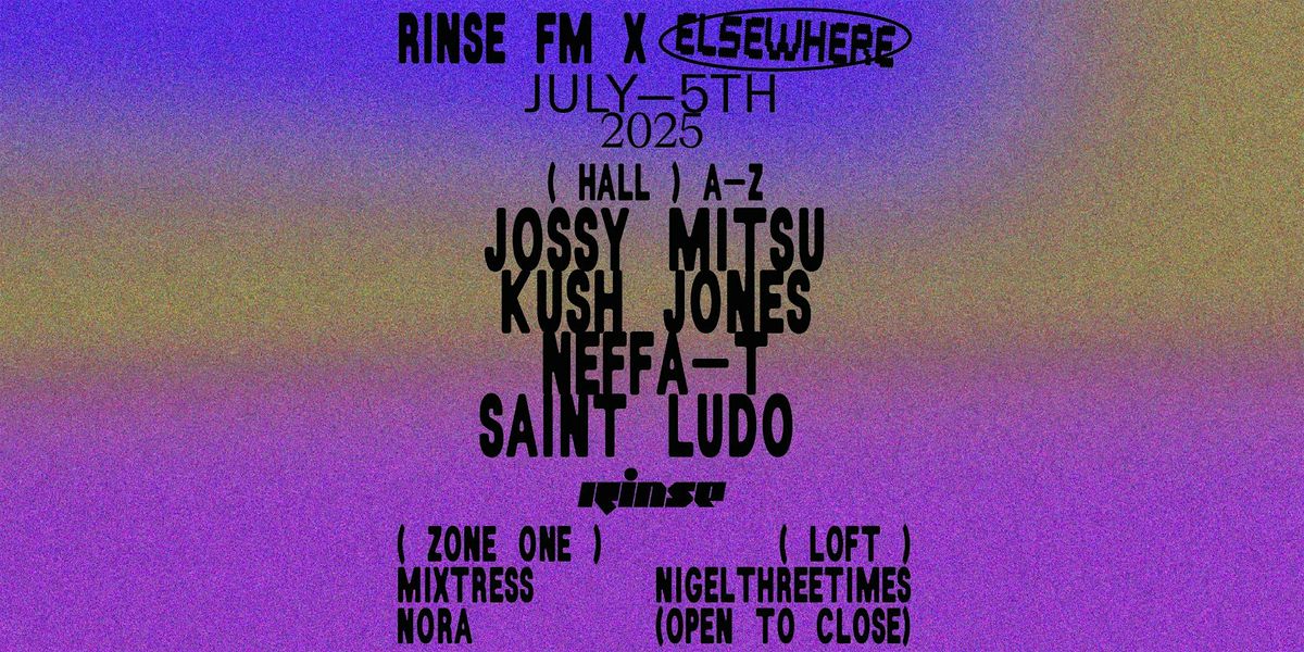Rinse FM x Elsewhere: (a-z) Jossy Mitsu, Kush Jones, Neffa-T + more, 5 July | Event in Brooklyn | AllEvents