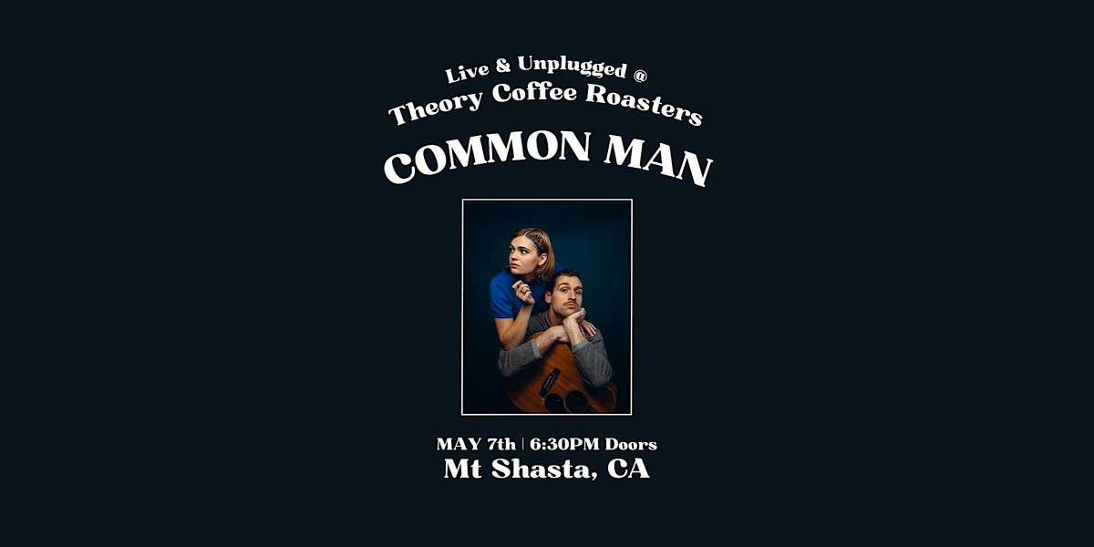 Common Man @ Theory Coffee Roasters | Mt Shasta, CA | Event in Mount Shasta | AllEvents