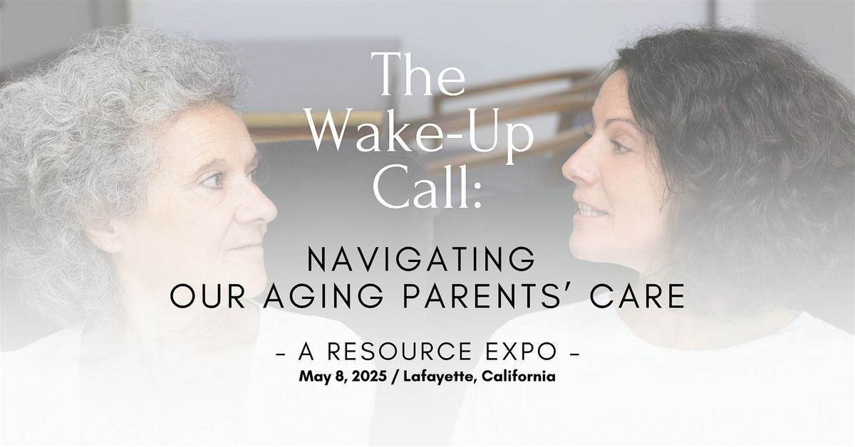 The Wake-Up Call: Navigating Our Aging Parents' Care Expo, 8 May | Event in Lafayette | AllEvents