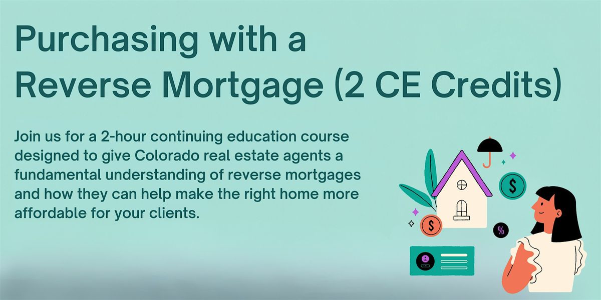 Purchasing with a Reverse Mortgage (2 CE Credits for CO Real Estate Agents), 21 August | Event in Denver | AllEvents