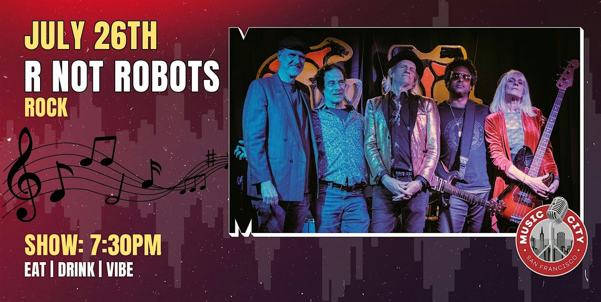 R Not Robots – Live at Music City SF | Rock, 26 July | Event in San Francisco | AllEvents