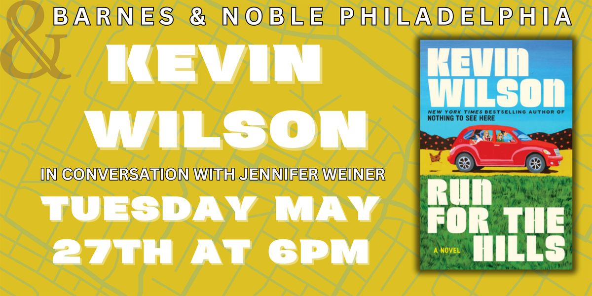 Kevin Wilson Celebrates RUN FOR THE HILLS - B&N Philly 5/27 @ 6pm EST, 27 May | Event in Philadelphia