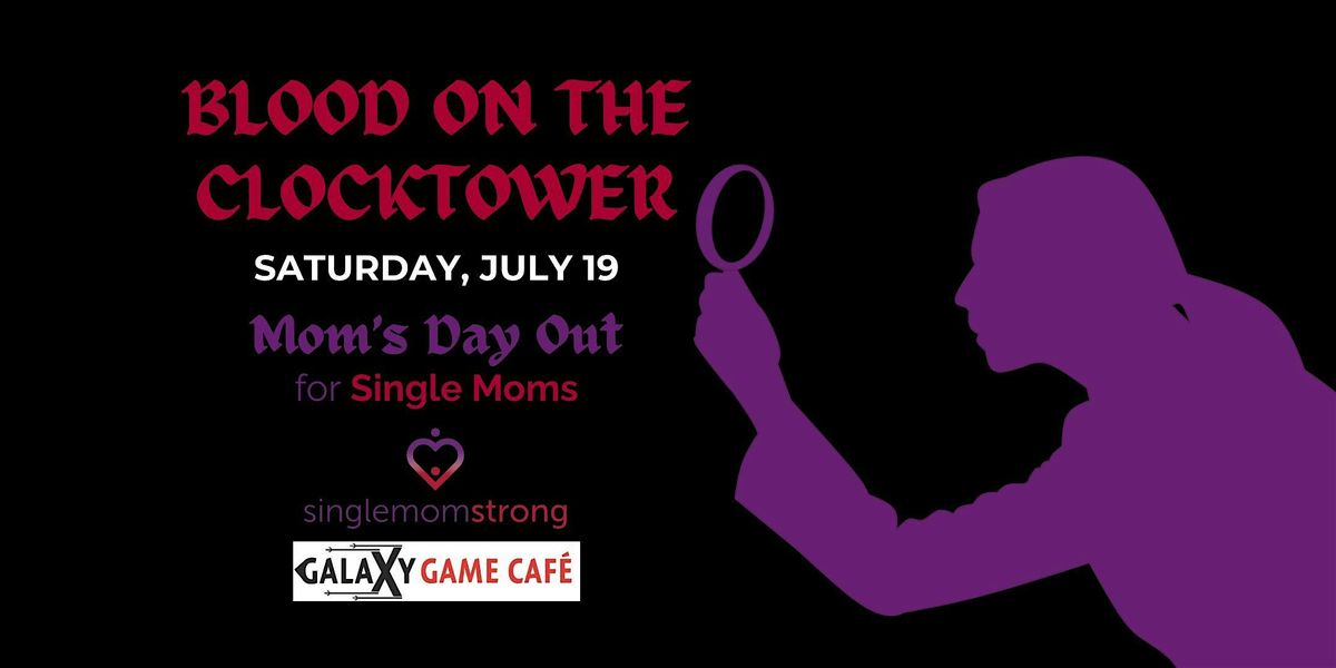 SMS Mom’s Day Out: Blood on the Clocktower at Galaxy Game Café!, 19 July | Event in Citrus Heights | AllEvents