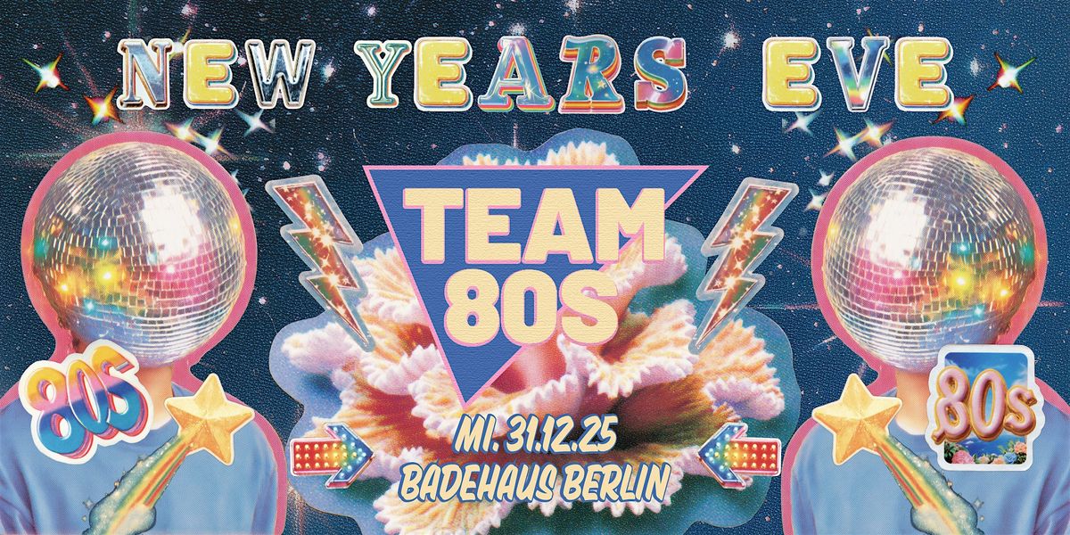 New Years Eve • Team 80s + Still Yeah • Badehaus Berlin, 31 December | Event in Berlin | AllEvents