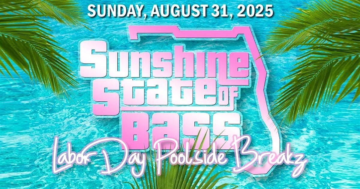 Sunshine State Of Bass Labor Day Poolside BreakZ, 31 August | Event in Boca Raton | AllEvents