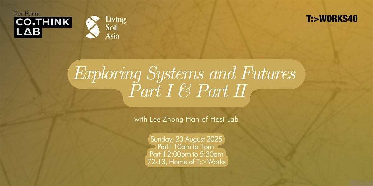 Exploring Systems and Futures Part I & Part II, 23 August | Event in Singapore | AllEvents