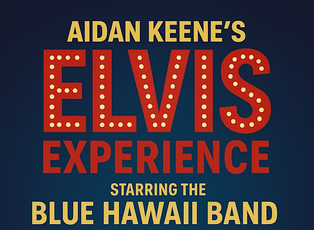 The Elvis Experience: Starring Aidan Keene and the Blue Hawaii Band, 26 July | Event in Bridgewater | AllEvents